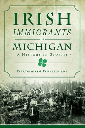 Irish Immigrants in Michigan: A History in Stories (American Heritage) was published in February of 2021.